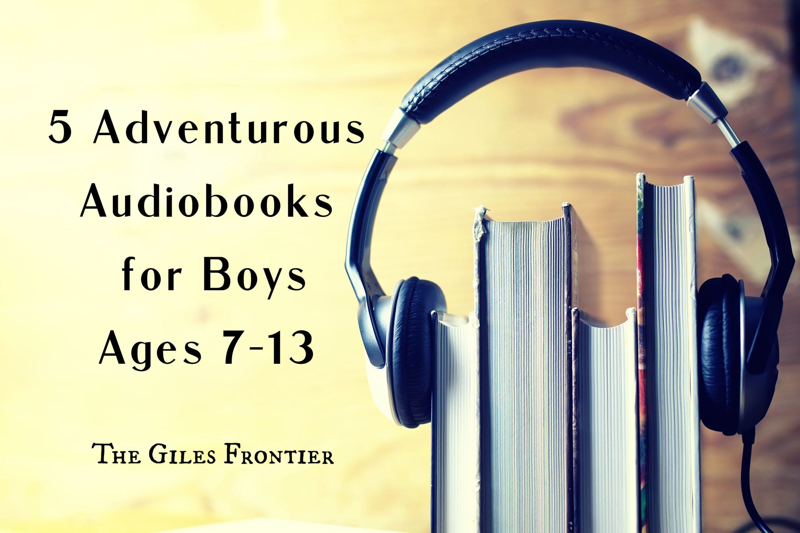 5-best-adventure-audiobooks-for-boys-the-giles-frontier